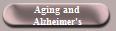 Aging and
Alzheimer's