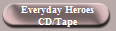 Everyday Heroes
CD/Tape