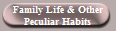 Family Life & Other
Peculiar Habits