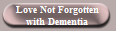 Love Not Forgotten
with Dementia