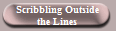 Scribbling Outside
the Lines