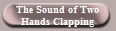 The Sound of Two
Hands Clapping