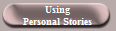 Using
Personal Stories