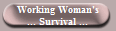 Working Woman's
... Survival ...